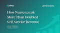 Image with the text: How Nurses.co.uk More Than Doubled Self-Service Revenue on it.